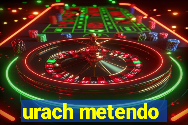 urach metendo